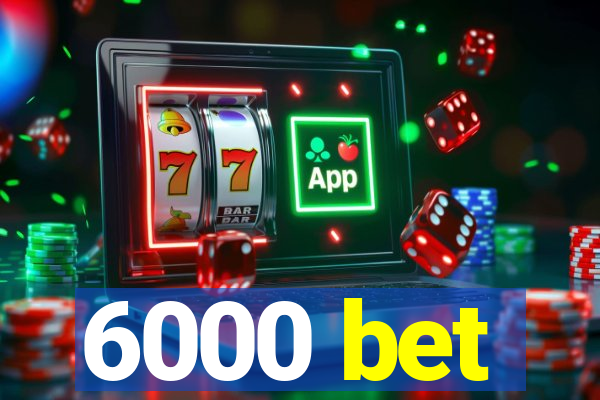 6000 bet